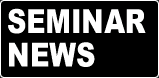 SEMINAR NEWS